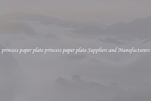 princess paper plate princess paper plate Suppliers and Manufacturers