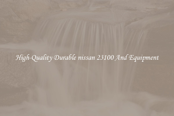 High-Quality Durable nissan 23100 And Equipment