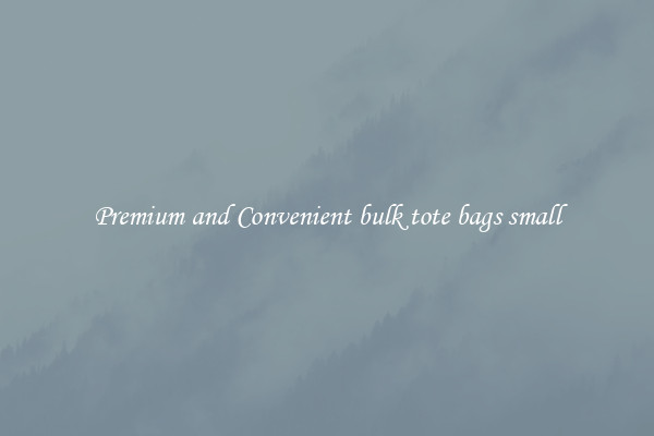 Premium and Convenient bulk tote bags small