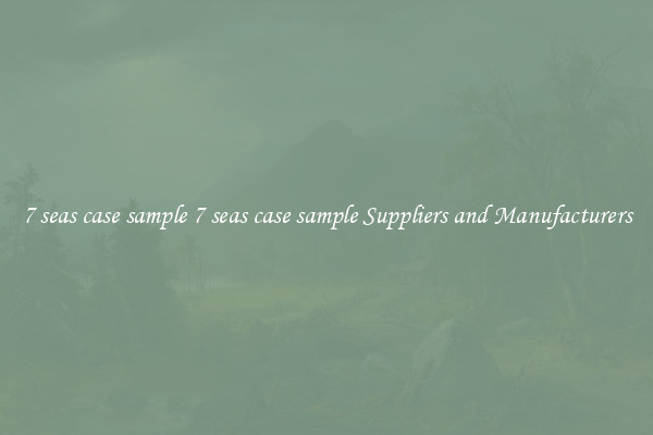 7 seas case sample 7 seas case sample Suppliers and Manufacturers