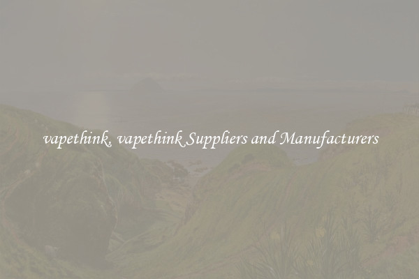 vapethink, vapethink Suppliers and Manufacturers