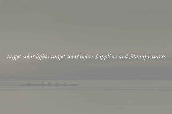 target solar lights target solar lights Suppliers and Manufacturers