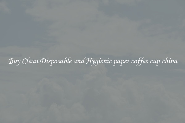 Buy Clean Disposable and Hygienic paper coffee cup china
