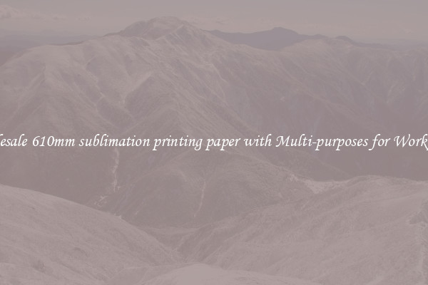 Wholesale 610mm sublimation printing paper with Multi-purposes for Workplaces