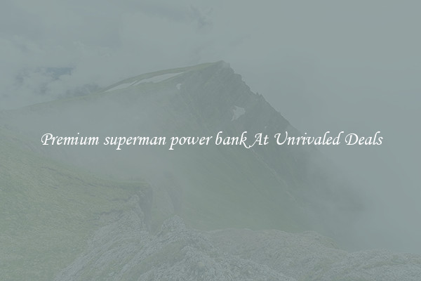Premium superman power bank At Unrivaled Deals
