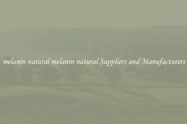 melanin natural melanin natural Suppliers and Manufacturers
