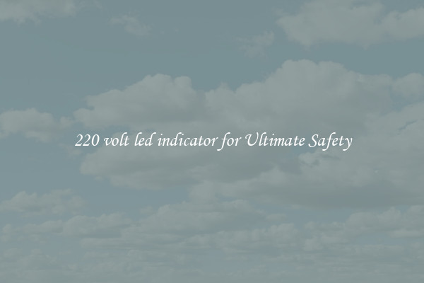 220 volt led indicator for Ultimate Safety