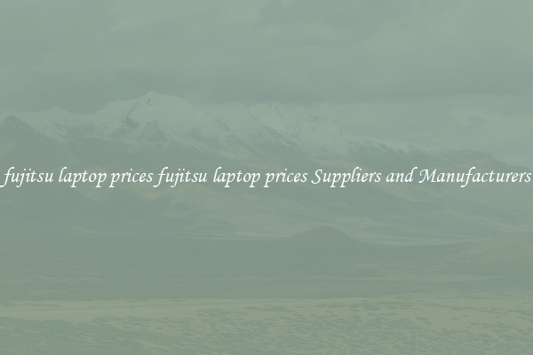fujitsu laptop prices fujitsu laptop prices Suppliers and Manufacturers