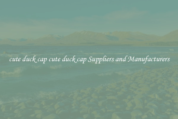 cute duck cap cute duck cap Suppliers and Manufacturers