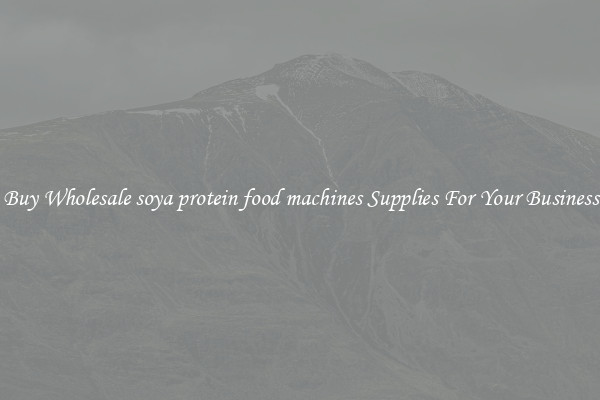 Buy Wholesale soya protein food machines Supplies For Your Business