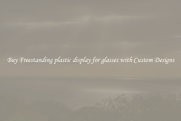 Buy Freestanding plastic display for glasses with Custom Designs