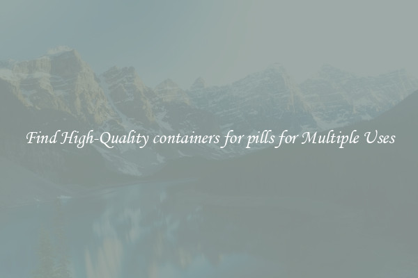 Find High-Quality containers for pills for Multiple Uses