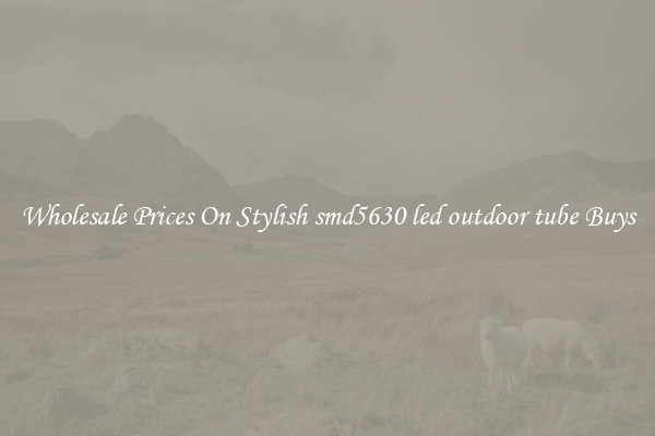 Wholesale Prices On Stylish smd5630 led outdoor tube Buys