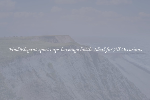 Find Elegant sport cups beverage bottle Ideal for All Occasions