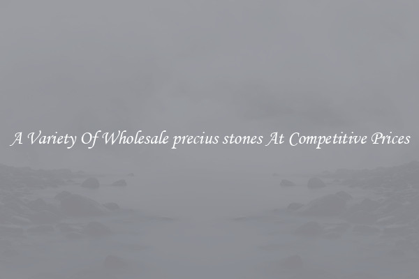 A Variety Of Wholesale precius stones At Competitive Prices