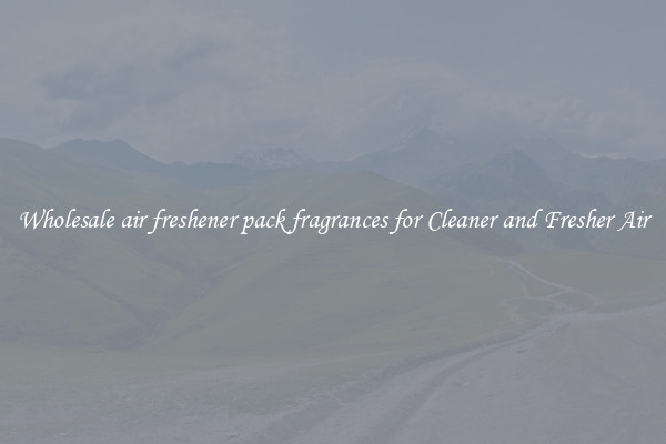 Wholesale air freshener pack fragrances for Cleaner and Fresher Air