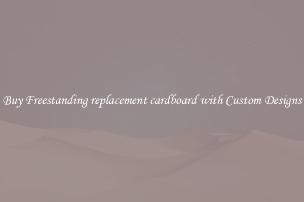 Buy Freestanding replacement cardboard with Custom Designs