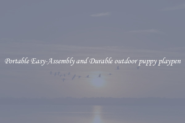 Portable Easy-Assembly and Durable outdoor puppy playpen