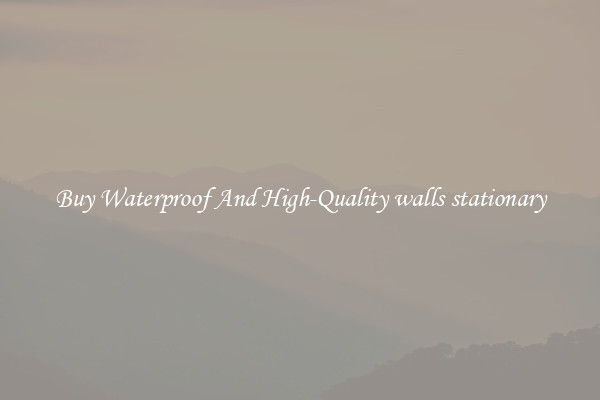 Buy Waterproof And High-Quality walls stationary