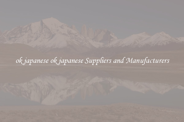 ok japanese ok japanese Suppliers and Manufacturers