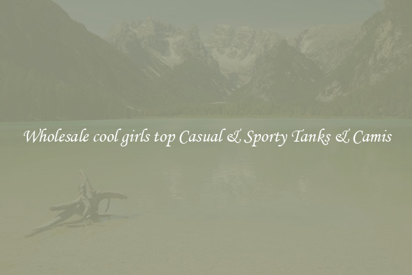 Wholesale cool girls top Casual & Sporty Tanks & Camis