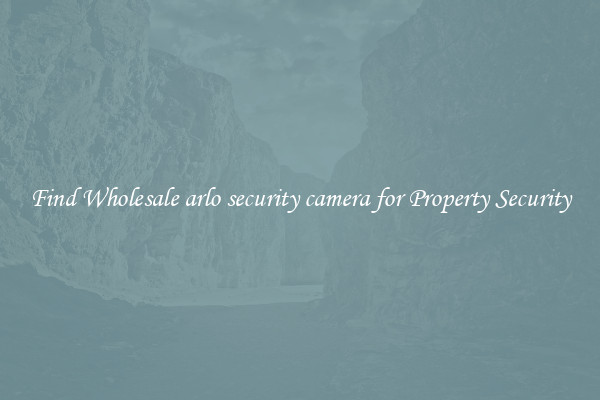 Find Wholesale arlo security camera for Property Security