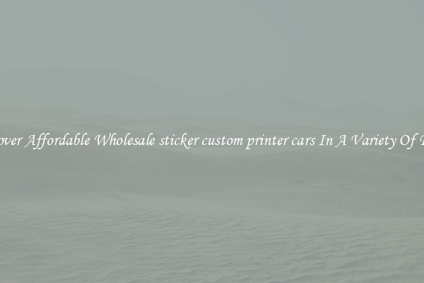 Discover Affordable Wholesale sticker custom printer cars In A Variety Of Forms