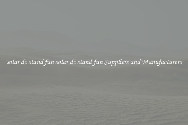 solar dc stand fan solar dc stand fan Suppliers and Manufacturers