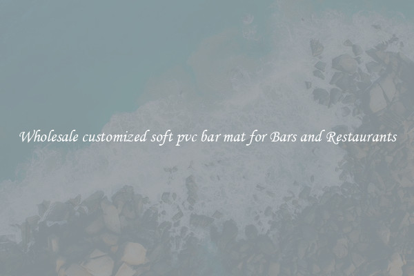Wholesale customized soft pvc bar mat for Bars and Restaurants