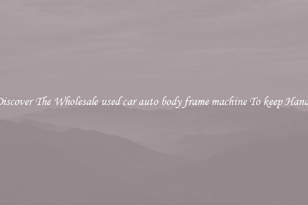 Discover The Wholesale used car auto body frame machine To keep Handy
